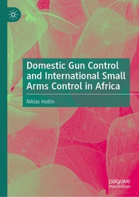 bokomslag Domestic Gun Control and International Small Arms Control in Africa