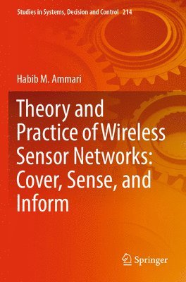 Habib M. Ammari - Theory and Practice of Wireless Sensor Networks: Cover, Sense, and Inform, Häftad