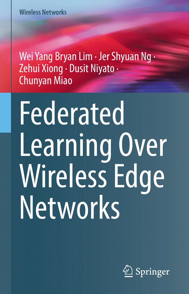 Wei Yang Bryan Lim, Jer Shyuan Ng, Zehui Xiong, Dusit Niyato, Chunyan Miao - Federated Learning Over Wireless Edge Networks, Inbunden