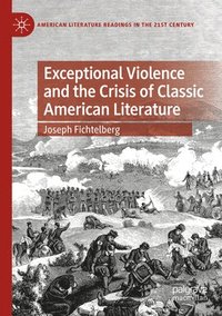 bokomslag Exceptional Violence and the Crisis of Classic American Literature