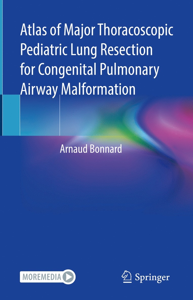 Arnaud Bonnard - Atlas of Major Thoracoscopic Pediatric Lung Resection for Congenital Pulmonary Airway Malformation, Inbunden