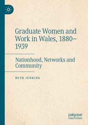 Beth Jenkins - Graduate Women and Work in Wales, 1880–1939, Häftad