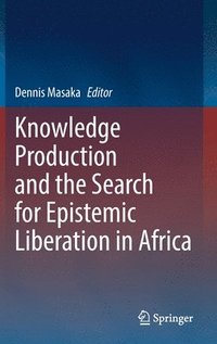 bokomslag Knowledge Production and the Search for Epistemic Liberation in Africa