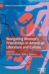 bokomslag Navigating Women's Friendships in American Literature and Culture