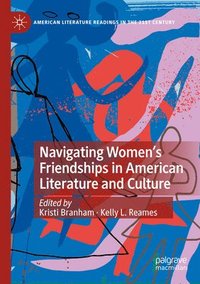 bokomslag Navigating Women's Friendships in American Literature and Culture