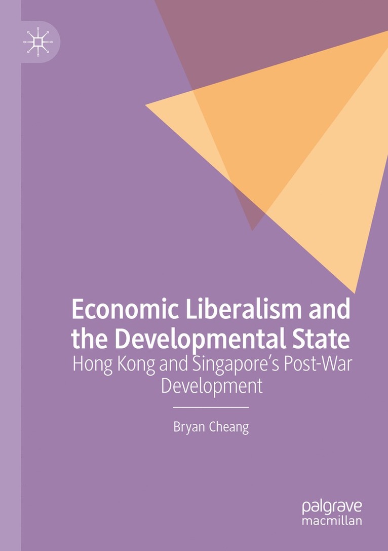 Bryan Cheang - Economic Liberalism and the Developmental State, Häftad
