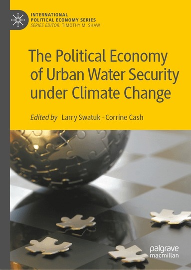Larry Swatuk, Corrine Cash - Political Economy of Urban Water Security under Climate Change, Inbunden
