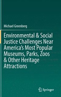 bokomslag Environmental & Social Justice Challenges Near America's Most Popular Museums, Parks, Zoos & Other Heritage Attractions