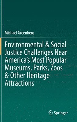 bokomslag Environmental & Social Justice Challenges Near Americas Most Popular Museums, Parks, Zoos & Other Heritage Attractions