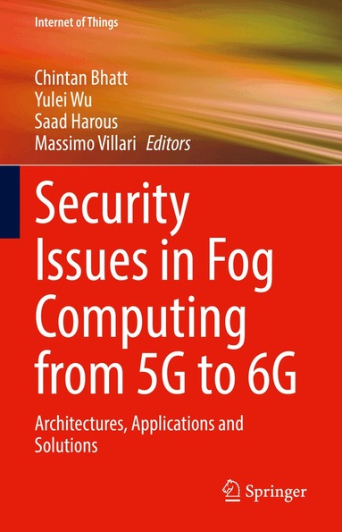 Chintan Bhatt, Yulei Wu, Saad Harous, Massimo Villari - Security Issues in Fog Computing from 5G to 6G, Inbunden