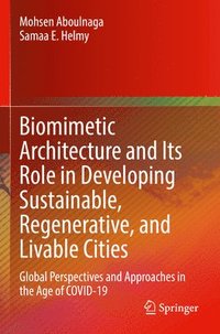 bokomslag Biomimetic Architecture and Its Role in Developing Sustainable, Regenerative, and Livable Cities
