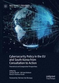 bokomslag Cybersecurity Policy in the EU and South Korea from Consultation to Action