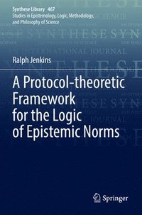 bokomslag A Protocol-theoretic Framework for the Logic of Epistemic Norms