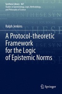 bokomslag Protocol-theoretic Framework for the Logic of Epistemic Norms