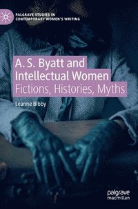 bokomslag A. S. Byatt and Intellectual Women