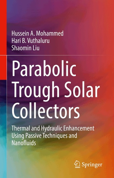 Hussein A. Mohammed, Hari B. Vuthaluru, Shaomin Liu - Parabolic Trough Solar Collectors, Inbunden
