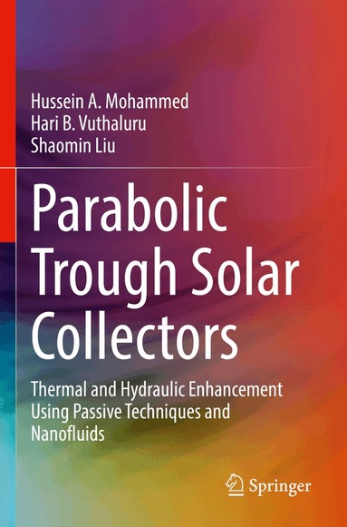 Hussein A. Mohammed, Hari B. Vuthaluru, Shaomin Liu - Parabolic Trough Solar Collectors, Häftad