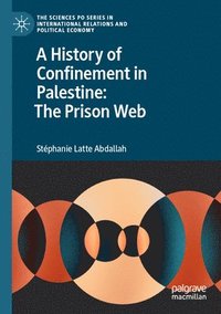 bokomslag A History of Confinement in Palestine: The Prison Web