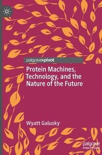 bokomslag Protein Machines, Technology, and the Nature of the Future