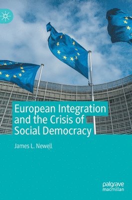 James L. Newell - European Integration and the Crisis of Social Democracy, Inbunden