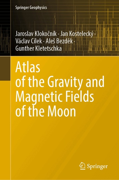 Jaroslav Klokočník, Jan Kostelecký, Václav Cílek, Aleš Bezděk, Gunther Kletetschka - Atlas of the Gravity and Magnetic Fields of the Moon, Inbunden