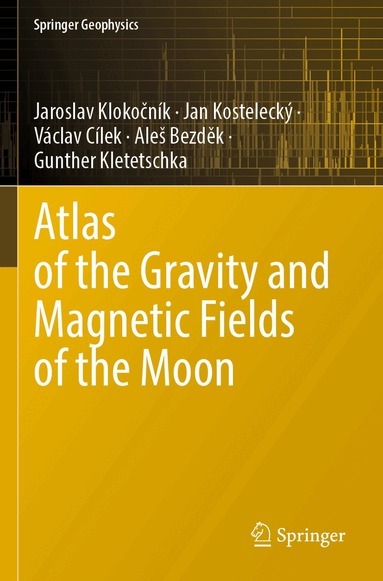 Jaroslav Klokočník, Jan Kostelecký, Václav Cílek, Aleš Bezděk, Gunther Kletetschka - Atlas of the Gravity and Magnetic Fields of the Moon, Häftad