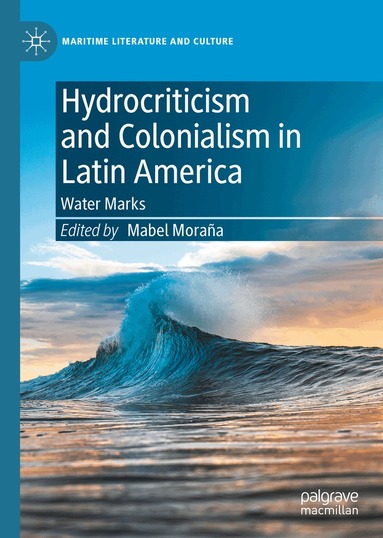 Mabel Moraña - Hydrocriticism and Colonialism in Latin America, Inbunden