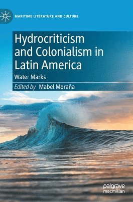 bokomslag Hydrocriticism and Colonialism in Latin America