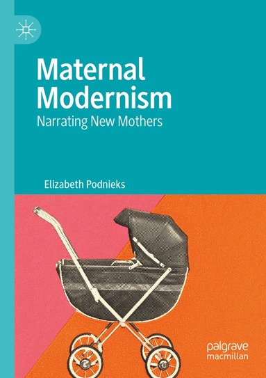 Elizabeth Podnieks - Maternal Modernism, Häftad