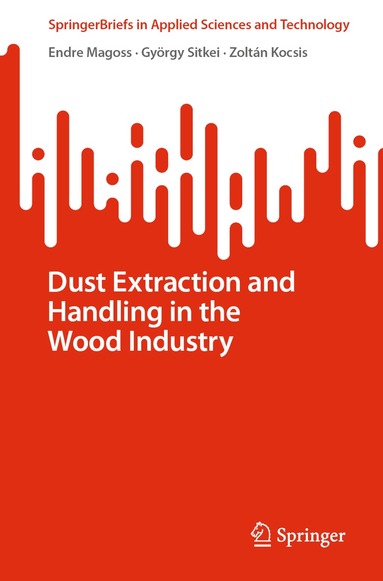 Endre Magoss, György Sitkei, Zoltán Kocsis - Dust Extraction and Handling in the Wood Industry, Häftad