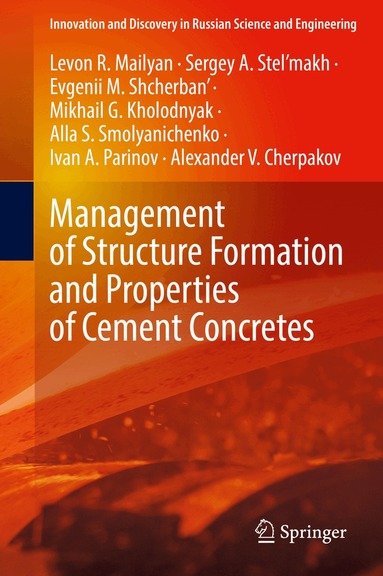 Levon R. Mailyan, Sergey A. Stel’makh, Evgenii M. Shcherban', Mikhail G. Kholodnyak, Alla S. Smolyanichenko, Ivan A. Parinov, Alexander V. Cherpakov - Management of Structure Formation and Properties of Cement Concretes, Inbunden