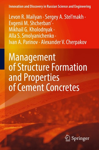 Levon R. Mailyan, Sergey A. Stel’makh, Evgenii M. Shcherban', Mikhail G. Kholodnyak, Alla S. Smolyanichenko, Ivan A. Parinov, Alexander V. Cherpakov - Management of Structure Formation and Properties of Cement Concretes, Häftad