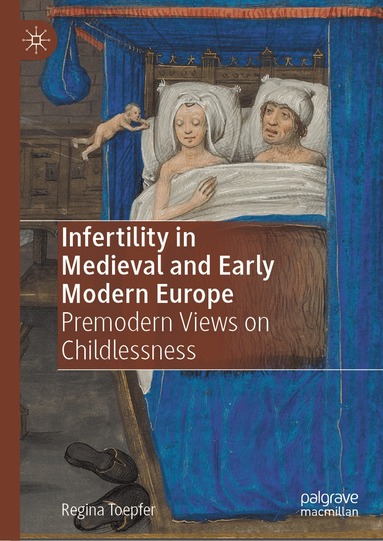 Regina Toepfer - Infertility in Medieval and Early Modern Europe, Inbunden