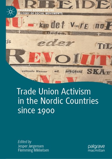 Jesper Jørgensen, Flemming Mikkelsen - Trade Union Activism in the Nordic Countries since 1900, Inbunden
