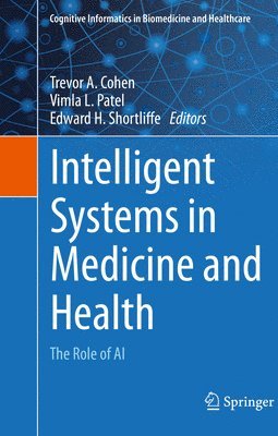 Trevor A. Cohen, Vimla L. Patel, Edward H. Shortliffe - Intelligent Systems in Medicine and Health, Inbunden