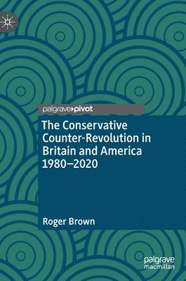 The Conservative Counter-Revolution in Britain and America 1980-2020 1
