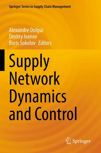 Alexandre Dolgui, Dmitry Ivanov, Boris Sokolov - Supply Network Dynamics and Control, Häftad