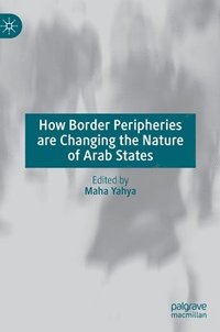 bokomslag How Border Peripheries are Changing the Nature of Arab States
