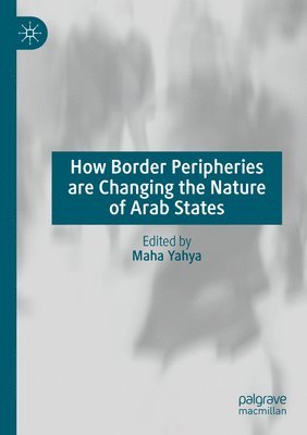bokomslag How Border Peripheries are Changing the Nature of Arab States