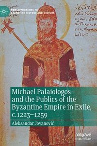 bokomslag Michael Palaiologos and the Publics of the Byzantine Empire in Exile, c.12231259