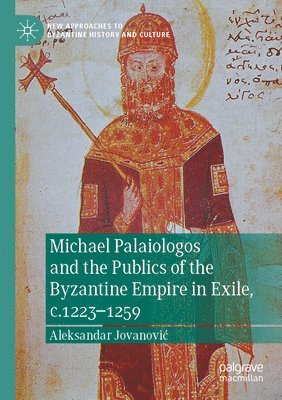 bokomslag Michael Palaiologos and the Publics of the Byzantine Empire in Exile, c.12231259