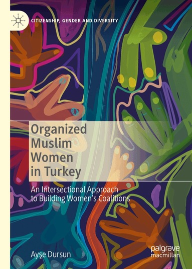 Ayşe Dursun - Organized Muslim Women in Turkey, Inbunden