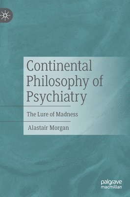 Alastair Morgan - Continental Philosophy of Psychiatry, Inbunden