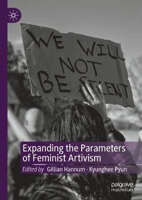 Gillian Hannum, Kyunghee Pyun - Expanding the Parameters of Feminist Artivism, Inbunden