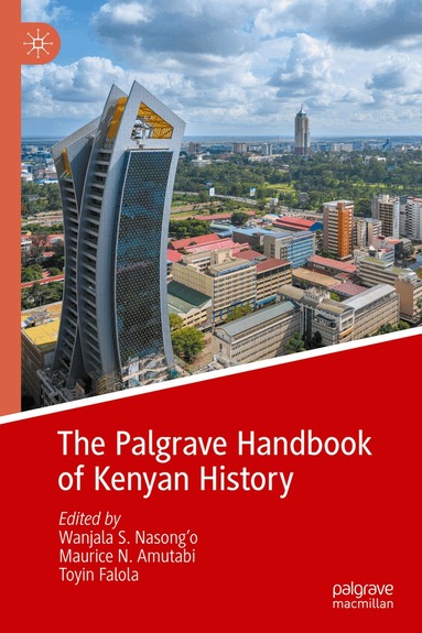 Wanjala S. Nasong'o, Maurice N. Amutabi, Toyin Falola - Palgrave Handbook of Kenyan History, Inbunden