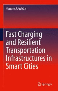 bokomslag Fast Charging and Resilient Transportation Infrastructures in Smart Cities