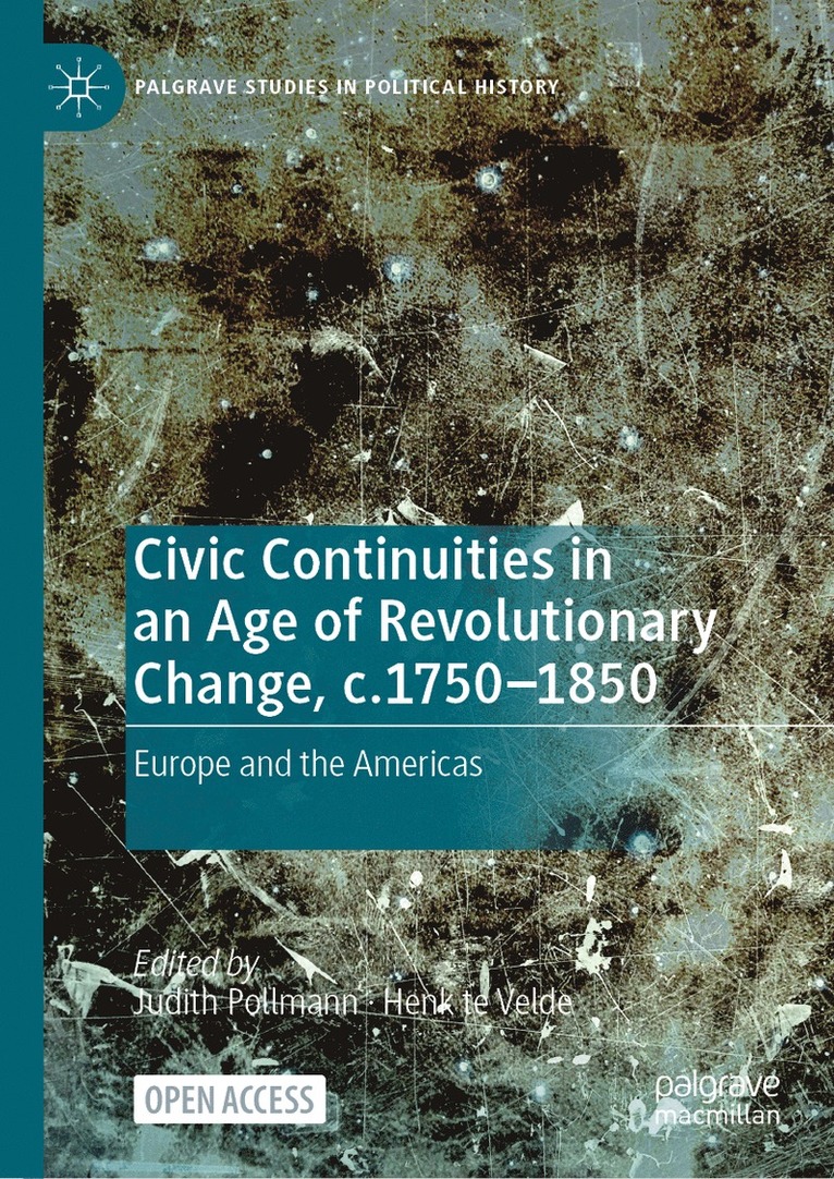 Judith Pollmann, Henk te Velde, Henk Te Velde - Civic Continuities in an Age of Revolutionary Change, c.1750–1850, Inbunden