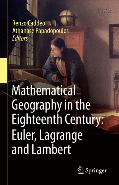 Renzo Caddeo, Athanase Papadopoulos - Mathematical Geography in the Eighteenth Century: Euler, Lagrange and Lambert, Inbunden