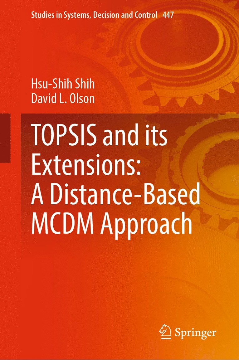 Hsu-Shih Shih, David L. Olson - TOPSIS and its Extensions: A Distance-Based MCDM Approach, Inbunden