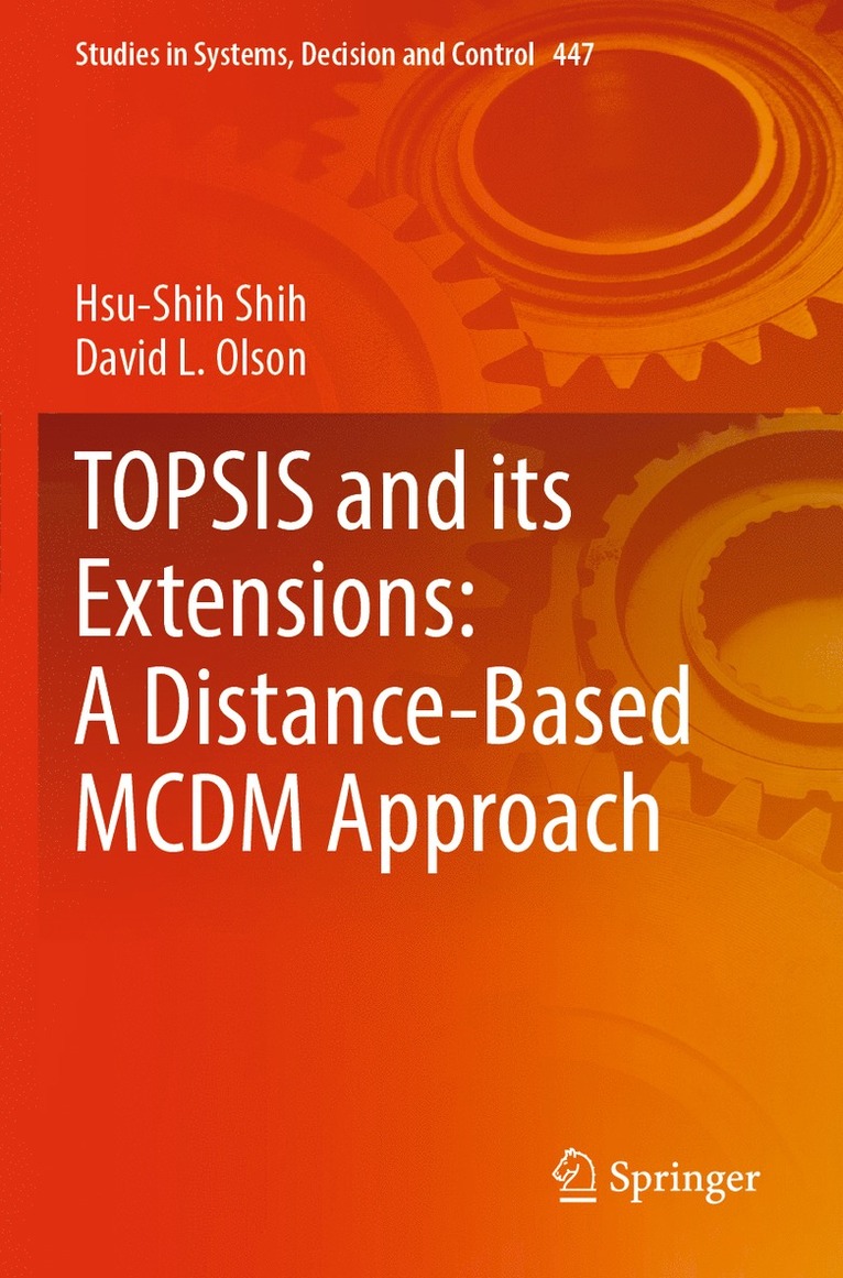 Hsu-Shih Shih, David L. Olson - TOPSIS and its Extensions: A Distance-Based MCDM Approach, Häftad